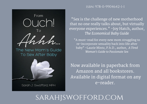 “From Ouch! To Ahhh…The New Mom’s Guide To Sex After Baby” now available in paperback