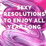 sexy resolutions to enjoy all year long-3