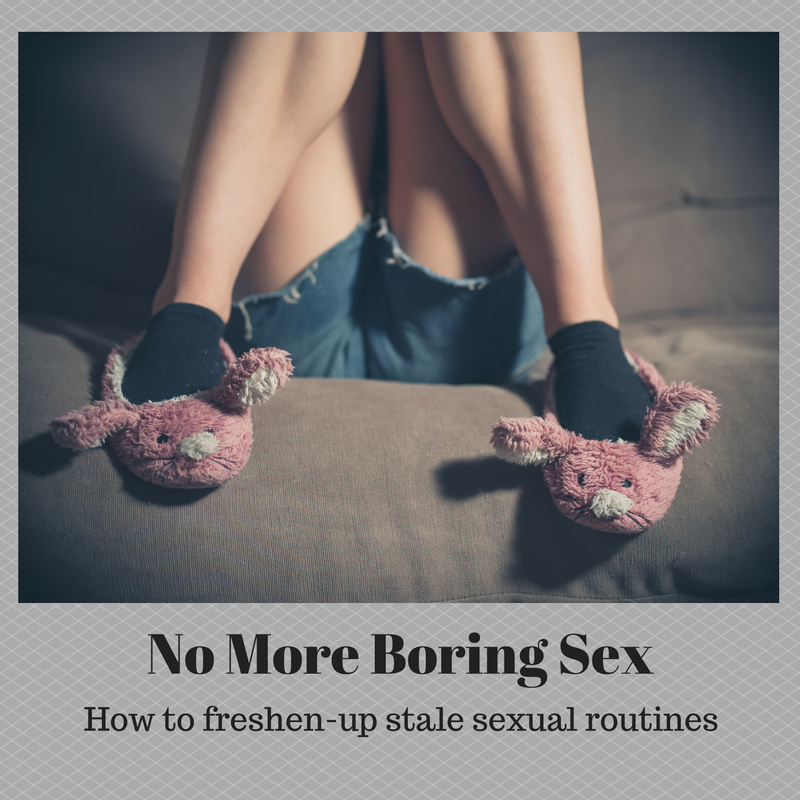 Boring Sex: How to freshen-up stale sexual routines
